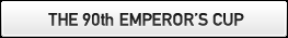 THE 90th EMPEROR'S CUP